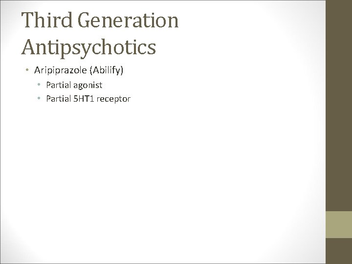 Third Generation Antipsychotics • Aripiprazole (Abilify) • Partial agonist • Partial 5 HT 1