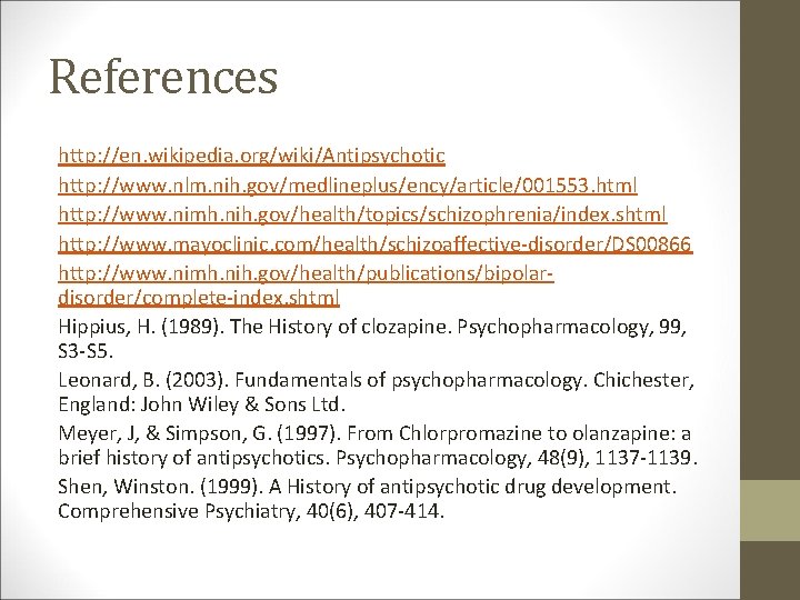 References http: //en. wikipedia. org/wiki/Antipsychotic http: //www. nlm. nih. gov/medlineplus/ency/article/001553. html http: //www. nimh.