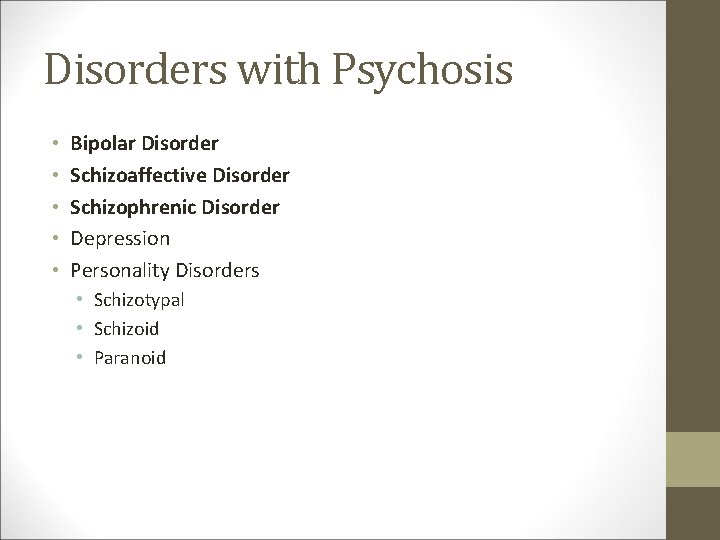 Disorders with Psychosis • • • Bipolar Disorder Schizoaffective Disorder Schizophrenic Disorder Depression Personality