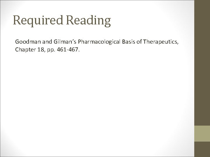 Required Reading Goodman and Gilman’s Pharmacological Basis of Therapeutics, Chapter 18, pp. 461 -467.