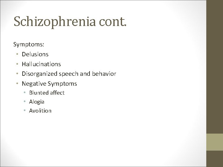 Schizophrenia cont. Symptoms: • Delusions • Hallucinations • Disorganized speech and behavior • Negative
