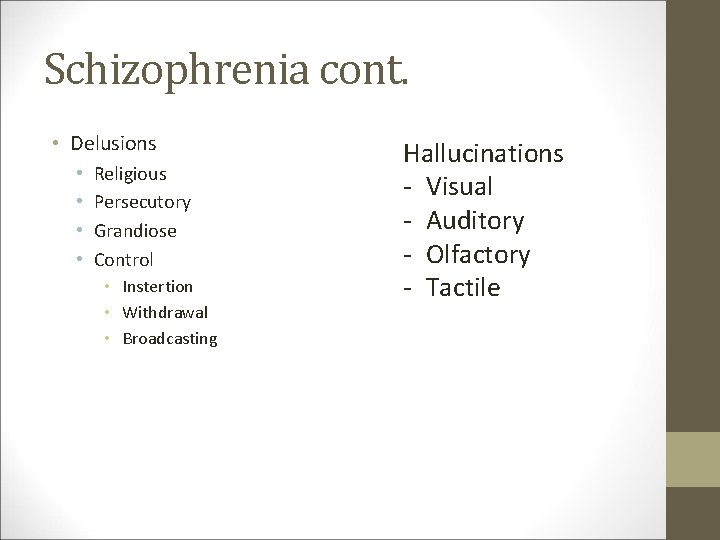 Schizophrenia cont. • Delusions • • Religious Persecutory Grandiose Control • Instertion • Withdrawal