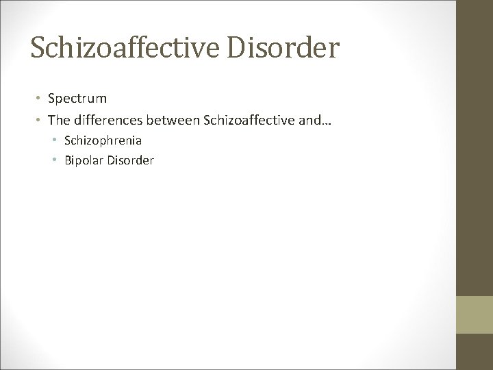 Schizoaffective Disorder • Spectrum • The differences between Schizoaffective and… • Schizophrenia • Bipolar