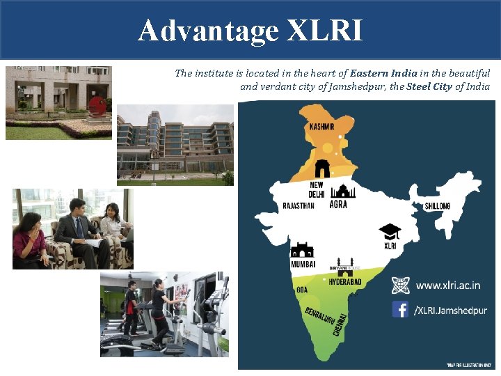 Advantage XLRI The institute is located in the heart of Eastern India in the