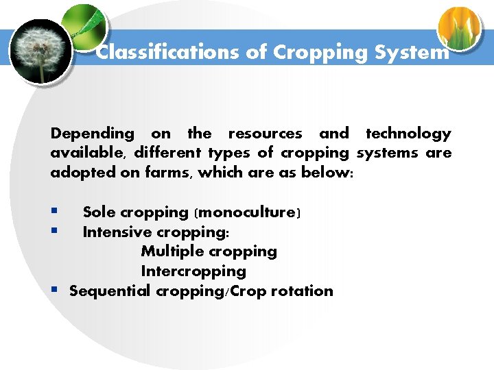 Classifications of Cropping System Depending on the resources and technology available, different types of