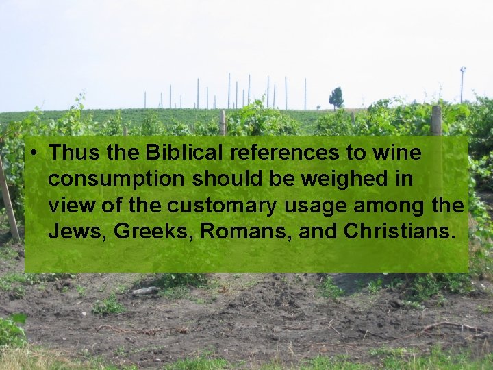  • Thus the Biblical references to wine consumption should be weighed in view