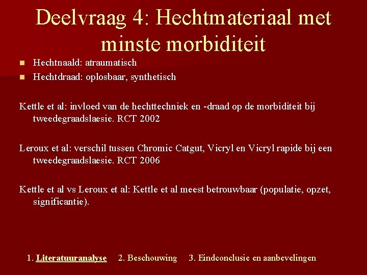 Deelvraag 4: Hechtmateriaal met minste morbiditeit Hechtnaald: atraumatisch n Hechtdraad: oplosbaar, synthetisch n Kettle