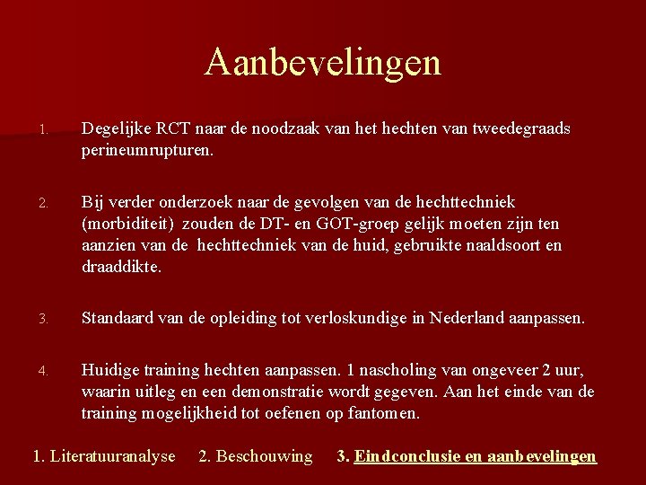 Aanbevelingen 1. Degelijke RCT naar de noodzaak van het hechten van tweedegraads perineumrupturen. 2.