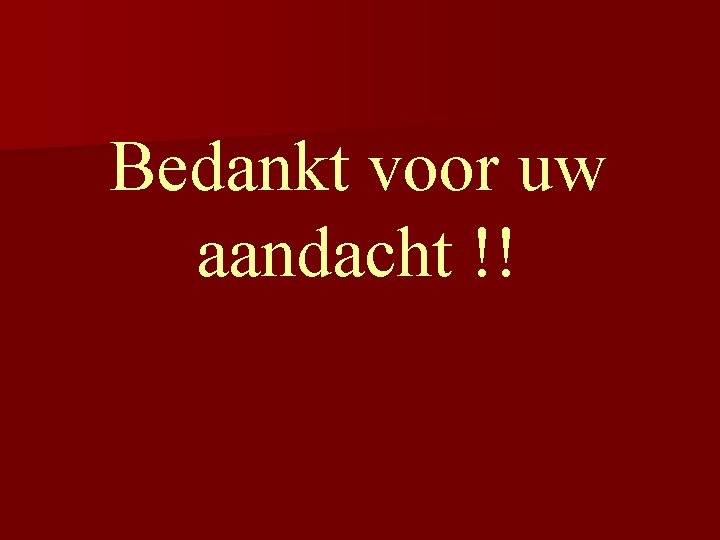 Bedankt voor uw aandacht !! 