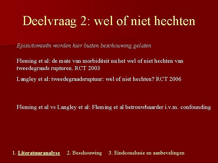 Deelvraag 2: wel of niet hechten Episiotomieën worden hier buiten beschouwing gelaten Fleming et