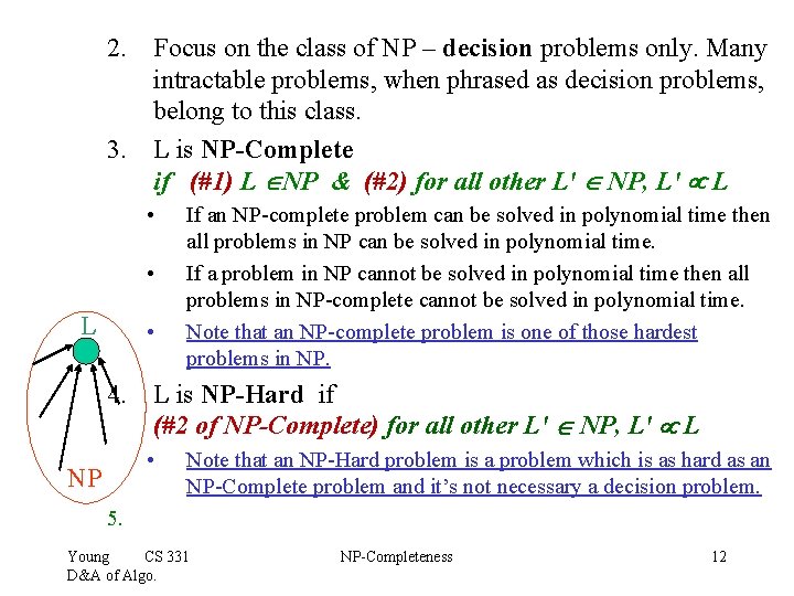 2. Focus on the class of NP – decision problems only. Many intractable problems,