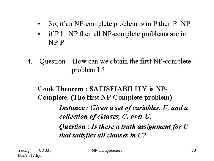  • • So, if an NP-complete problem is in P then P=NP if