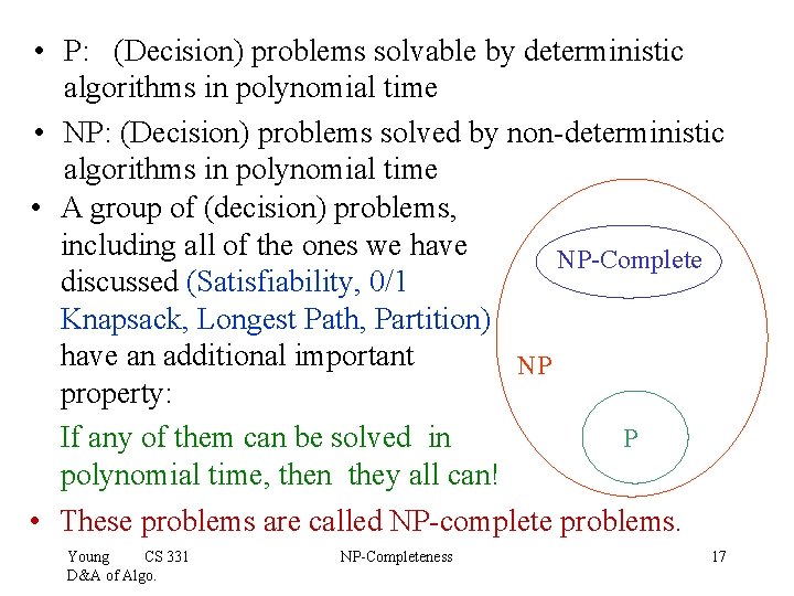  • P: (Decision) problems solvable by deterministic algorithms in polynomial time • NP: