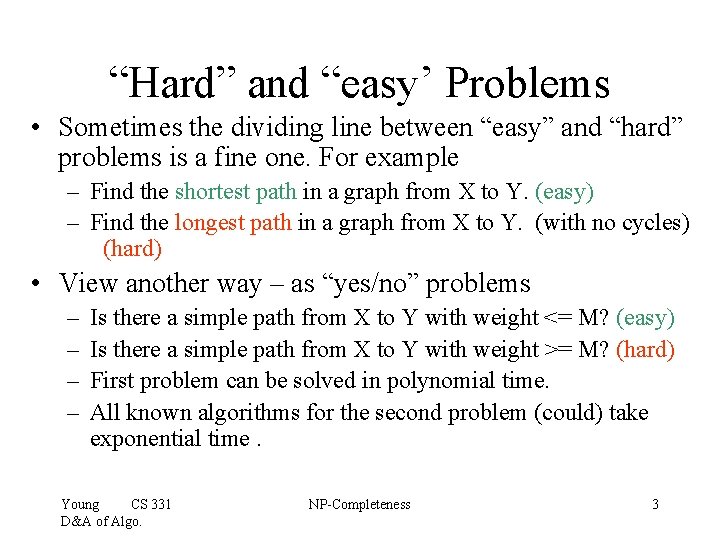 “Hard” and “easy’ Problems • Sometimes the dividing line between “easy” and “hard” problems