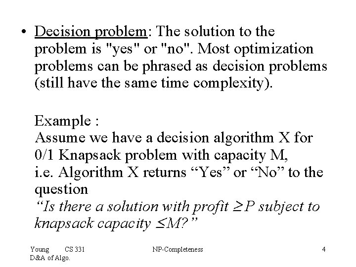 • Decision problem: The solution to the problem is "yes" or "no". Most • Decision problem: The solution to the problem is "yes" or "no". Most