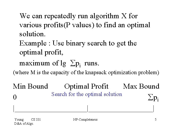 We can repeatedly run algorithm X for various profits(P values) to find an optimal