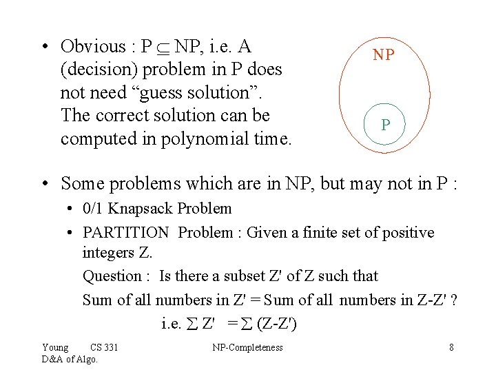 • Obvious : P NP, i. e. A (decision) problem in P does • Obvious : P NP, i. e. A (decision) problem in P does