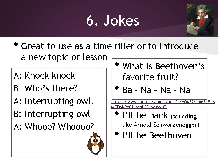 6. Jokes • Great to use as a time filler or to introduce a