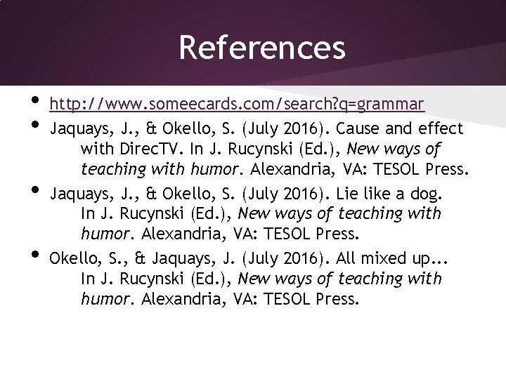 References • • http: //www. someecards. com/search? q=grammar Jaquays, J. , & Okello, S.