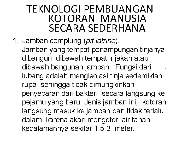 TEKNOLOGI PEMBUANGAN KOTORAN MANUSIA SECARA SEDERHANA 1. Jamban cemplung (pit latrine). Jamban yang tempat
