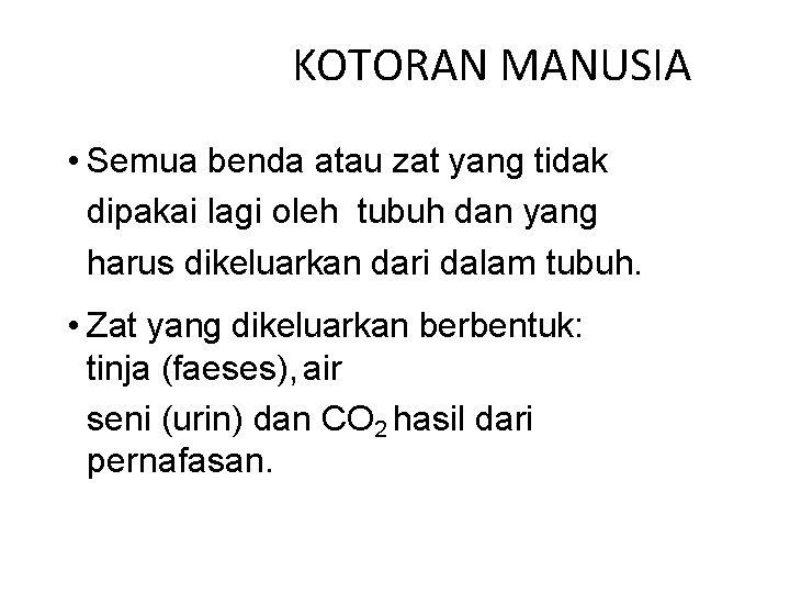 KOTORAN MANUSIA • Semua benda atau zat yang tidak dipakai lagi oleh tubuh dan