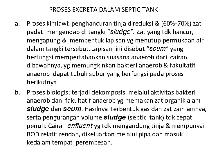 PROSES EXCRETA DALAM SEPTIC TANK a. Proses kimiawi: penghancuran tinja direduksi & (60%-70%) zat