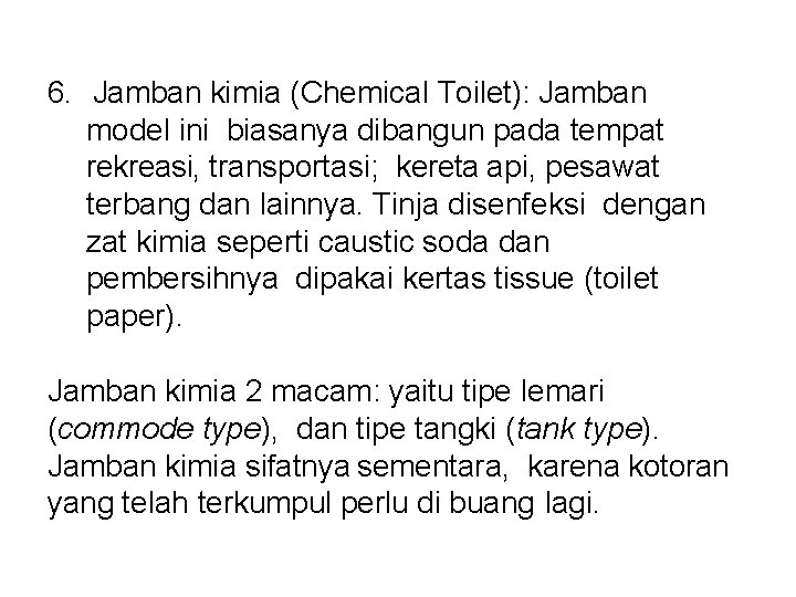 6. Jamban kimia (Chemical Toilet): Jamban model ini biasanya dibangun pada tempat rekreasi, transportasi;