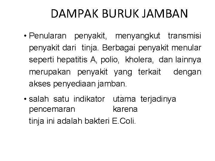 DAMPAK BURUK JAMBAN • Penularan penyakit, menyangkut transmisi penyakit dari tinja. Berbagai penyakit menular