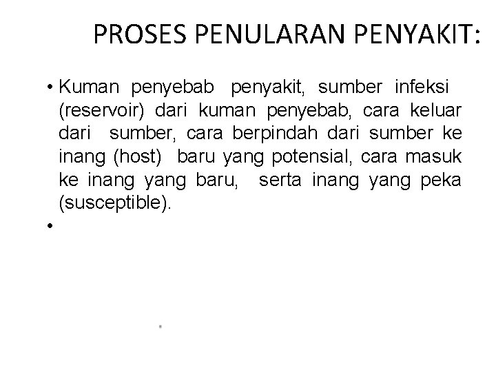PROSES PENULARAN PENYAKIT: • Kuman penyebab penyakit, sumber infeksi (reservoir) dari kuman penyebab, cara