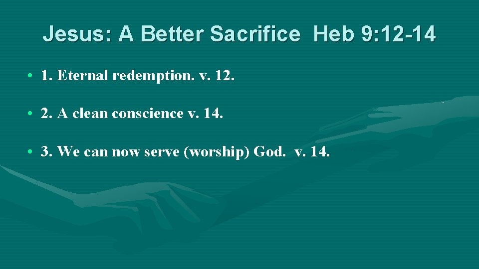 Jesus: A Better Sacrifice Heb 9: 12 -14 • 1. Eternal redemption. v. 12.