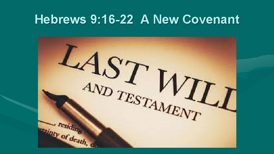 Hebrews 9: 16 -22 A New Covenant 