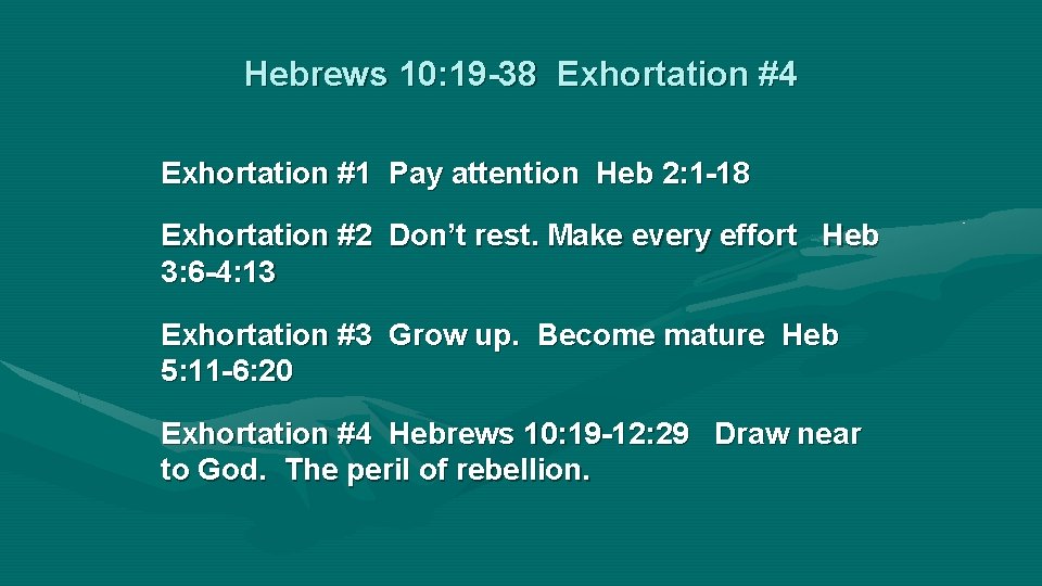 Hebrews 10: 19 -38 Exhortation #4 Exhortation #1 Pay attention Heb 2: 1 -18