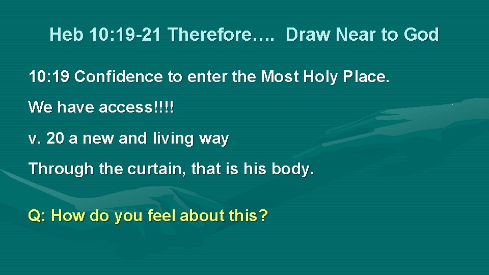 Heb 10: 19 -21 Therefore…. Draw Near to God 10: 19 Confidence to enter