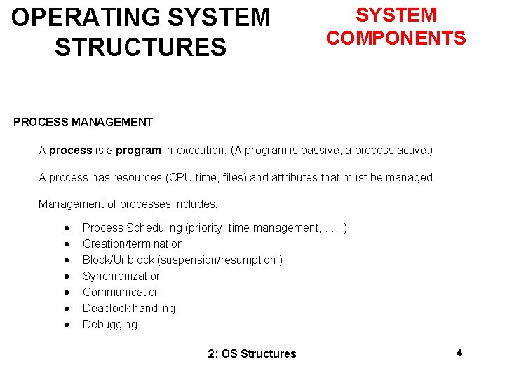 OPERATING SYSTEM STRUCTURES SYSTEM COMPONENTS PROCESS MANAGEMENT A process is a program in execution: