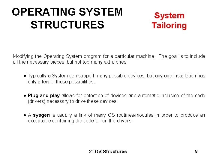 OPERATING SYSTEM STRUCTURES System Tailoring Modifying the Operating System program for a particular machine.