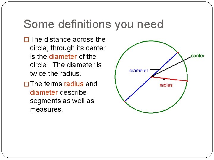 Some definitions you need � The distance across the circle, through its center is