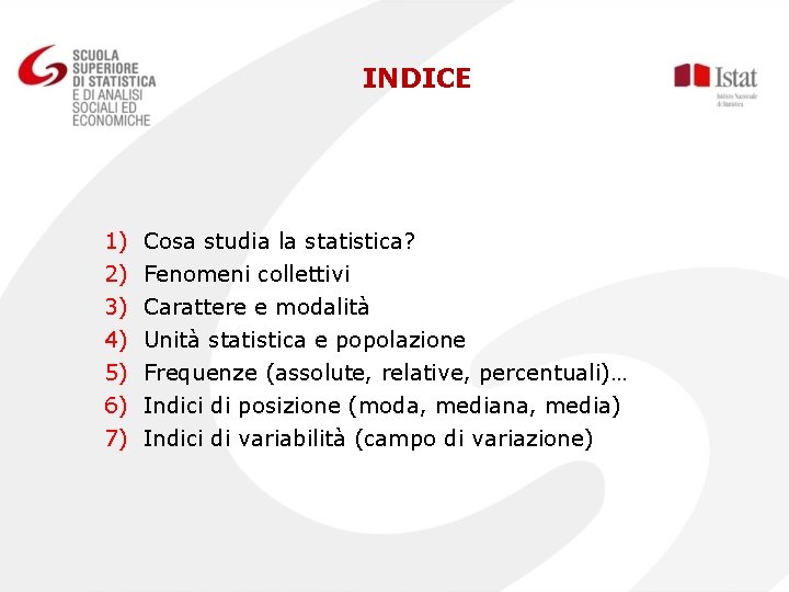 INDICE 1) 2) 3) 4) 5) 6) 7) Cosa studia la statistica? Fenomeni collettivi