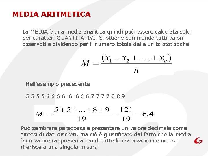 MEDIA ARITMETICA La MEDIA è una media analitica quindi può essere calcolata solo per