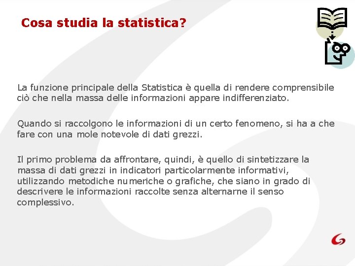 Cosa studia la statistica? La funzione principale della Statistica è quella di rendere comprensibile