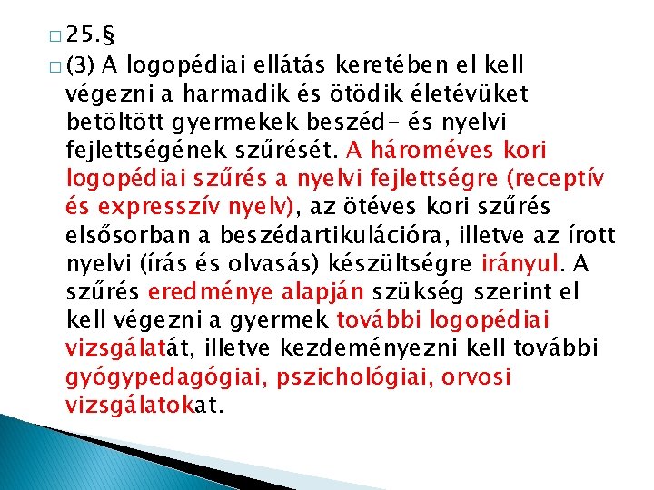 � 25. § � (3) A logopédiai ellátás keretében el kell végezni a harmadik