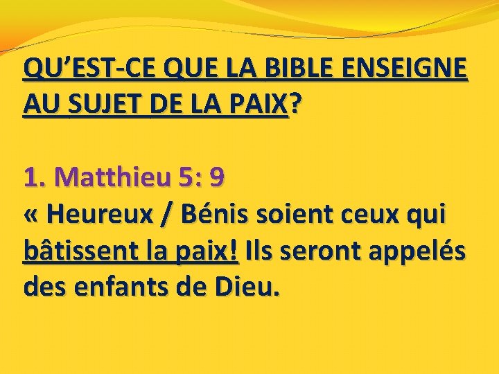 QU’EST-CE QUE LA BIBLE ENSEIGNE AU SUJET DE LA PAIX? 1. Matthieu 5: 9