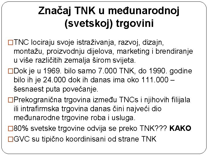 Značaj TNK u međunarodnoj (svetskoj) trgovini �TNC lociraju svoje istraživanja, razvoj, dizajn, montažu, proizvodnju