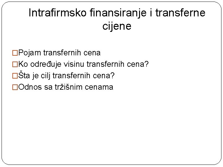 Intrafirmsko finansiranje i transferne cijene �Pojam transfernih cena �Ko određuje visinu transfernih cena? �Šta
