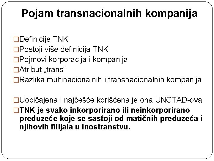 Pojam transnacionalnih kompanija �Definicije TNK �Postoji više definicija TNK �Pojmovi korporacija i kompanija �Atribut