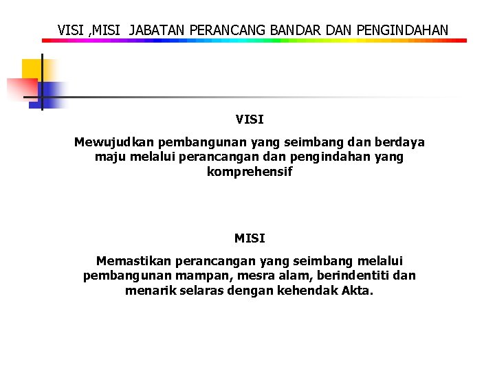 VISI , MISI JABATAN PERANCANG BANDAR DAN PENGINDAHAN VISI Mewujudkan pembangunan yang seimbang dan