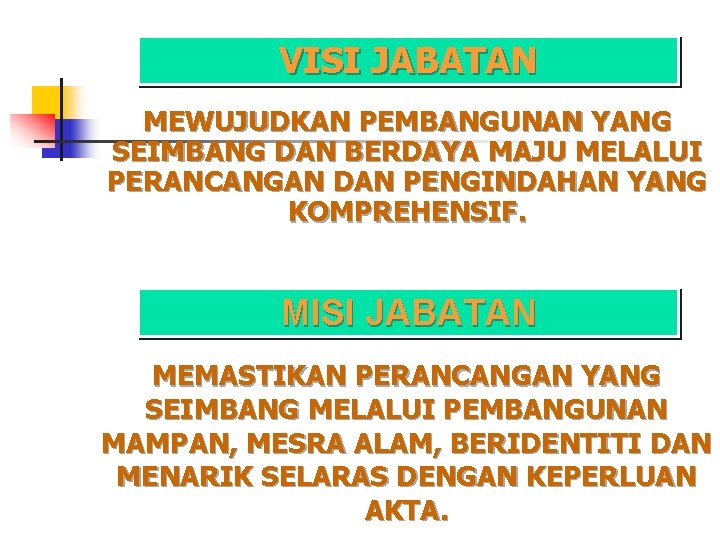 VISI JABATAN MEWUJUDKAN PEMBANGUNAN YANG SEIMBANG DAN BERDAYA MAJU MELALUI PERANCANGAN DAN PENGINDAHAN YANG