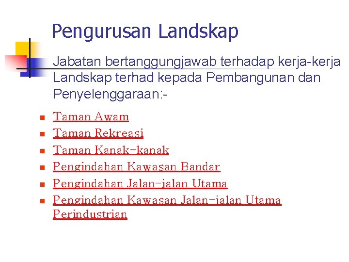 Pengurusan Landskap Jabatan bertanggungjawab terhadap kerja-kerja Landskap terhad kepada Pembangunan dan Penyelenggaraan: n n