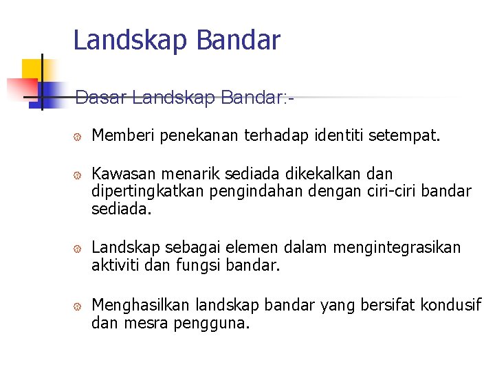 Landskap Bandar Dasar Landskap Bandar: { { Memberi penekanan terhadap identiti setempat. Kawasan menarik