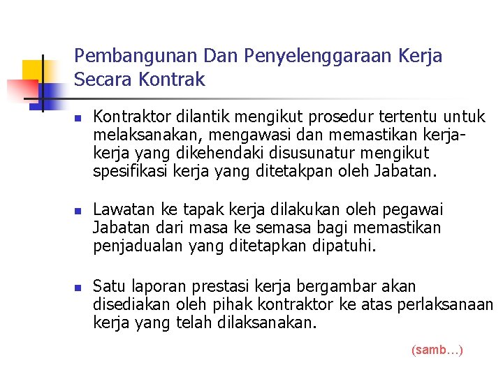 Pembangunan Dan Penyelenggaraan Kerja Secara Kontrak n n n Kontraktor dilantik mengikut prosedur tertentu