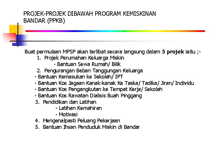 PROJEK-PROJEK DIBAWAH PROGRAM KEMISKINAN BANDAR (PPKB) Buat permulaan MPSP akan terlibat secara langsung dalam